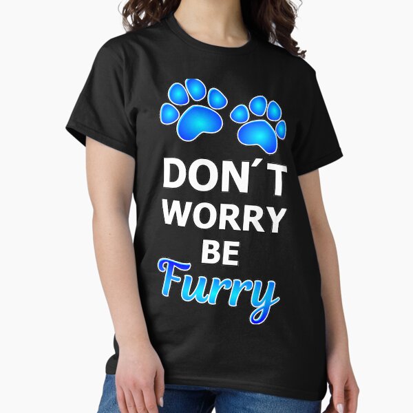 Item preview, Don´t worry be Furry blue designed and sold by Toony-Stuff.