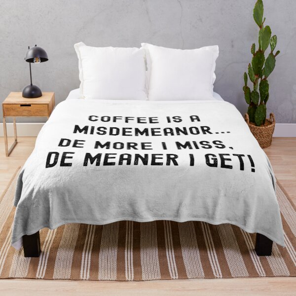 Item preview, COFFEE IS A MISDEMEANOR... DE MORE I MISS, DE MEANER I GET! designed and sold by Kevin de La Tour.