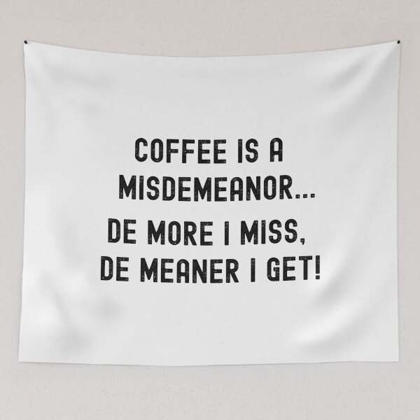 Item preview, COFFEE IS A MISDEMEANOR... DE MORE I MISS, DE MEANER I GET! designed and sold by Kevin de La Tour.