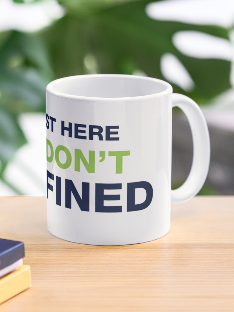 I M Just Here So I Don T Get Fined Mug By Djbalogh Redbubble