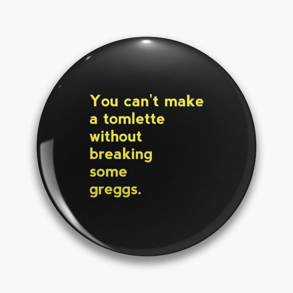 Item preview, You can_t make a tomlette without breaking some greggs    designed and sold by MadhouseClub.