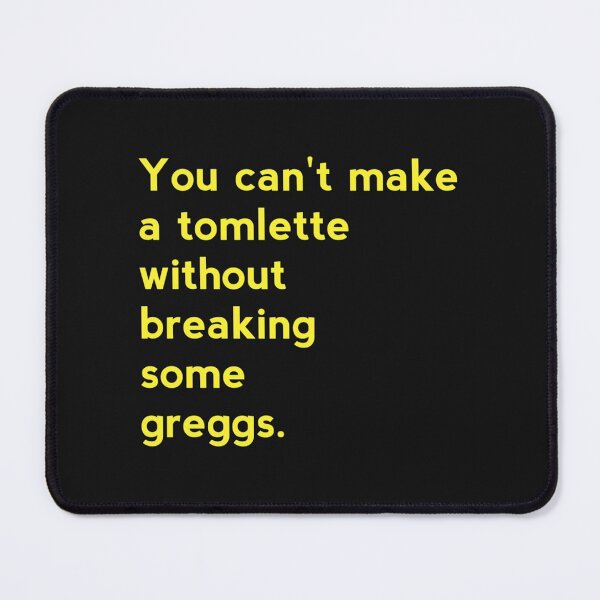 Item preview, You can_t make a tomlette without breaking some greggs designed and sold by MadhouseClub.