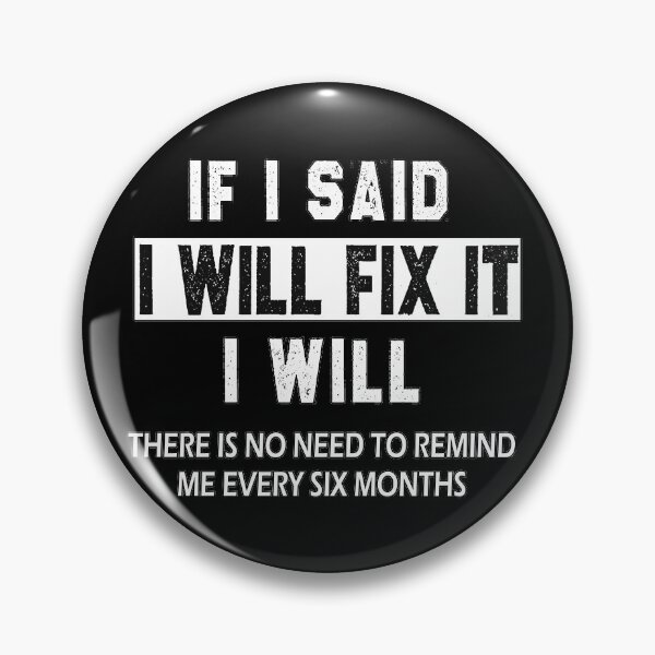 Item preview, funny welder sarcastic saying If I Said I'll Fix it I Will there is no need to remind me every six months gift Birthday Meme boyfriend girlfriend designed and sold by joygift369.