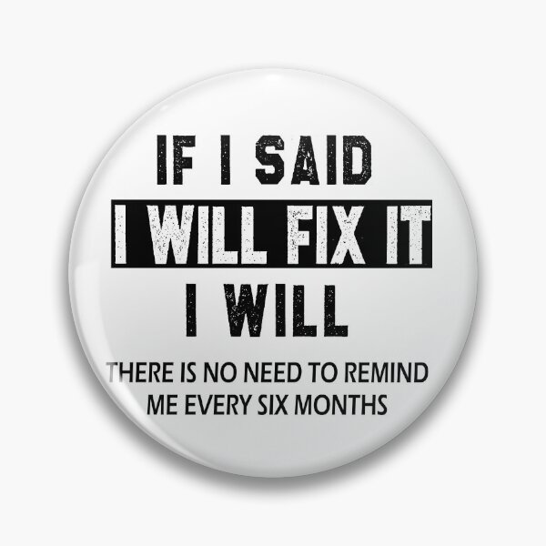 Item preview, funny welder sarcastic offended saying If I Said I'll Fix it I Will there is no need to remind me every six months gift Birthday Meme boyfriend girlfriend designed and sold by joygift369.