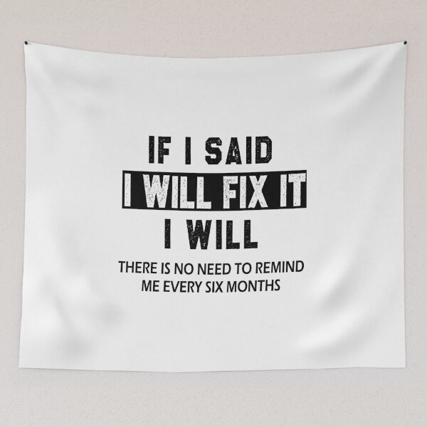 Item preview, funny welder sarcastic offended saying If I Said I'll Fix it I Will there is no need to remind me every six months gift Birthday Meme boyfriend girlfriend designed and sold by joygift369.