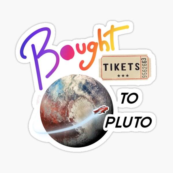 "Bought tickets to pluto" Sticker for Sale by Goldaventurine Redbubble