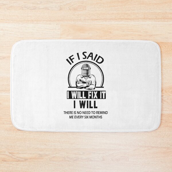 Item preview, funny welding sarcastic offended saying If I Said I'll Fix it I Will there is no need to remind me every six months gift Birthday Meme boyfriend girlfriend designed and sold by joygift369.
