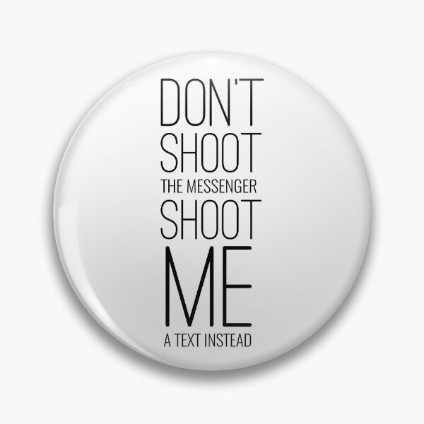Item preview, Don't Shoot The Messenger Shoot Me A Text Instead designed and sold by PlacidHinds.