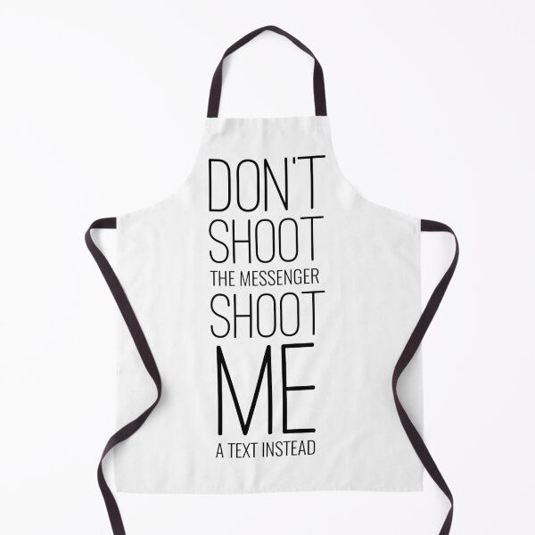 Item preview, Don't Shoot The Messenger Shoot Me A Text Instead designed and sold by PlacidHinds.