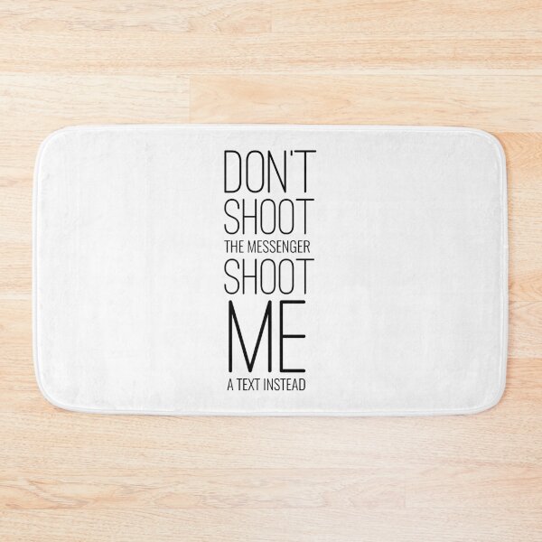 Item preview, Don't Shoot The Messenger Shoot Me A Text Instead designed and sold by PlacidHinds.
