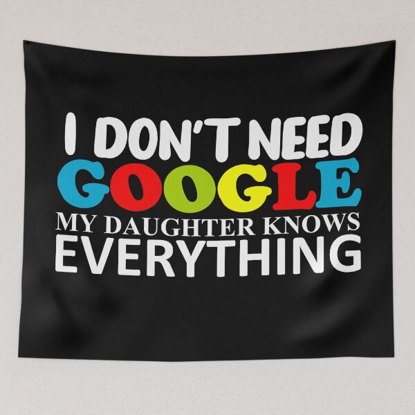 Item preview, I DON'T NEED GOOGLE MY DAUGHTER KNOWS EVERYTHING -1 designed and sold by sama-stylish.