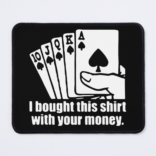 Artikelvorschau, Funny Poker I bought this shirt with your money Love Cards Poker Fun Gift Premium Apparel Funny Holiday Xmas entworfen und verkauft von DesignByHeartUK.