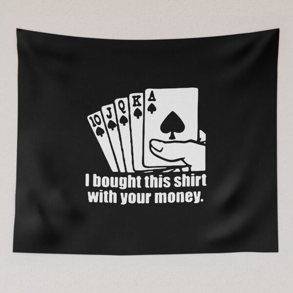 Artikelvorschau, Funny Poker I bought this shirt with your money Love Cards Poker Fun Gift Premium Apparel Funny Holiday Xmas entworfen und verkauft von DesignByHeartUK.