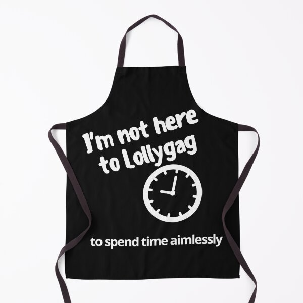 Item preview, I'm not hear to Lollygag designed and sold by DNPrints.