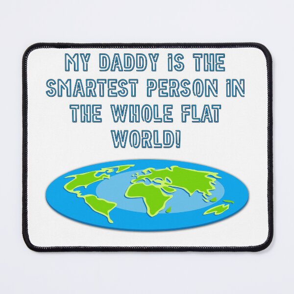Item preview, My daddy is the smartest person in the whole flat world quote designed and sold by Pajs.