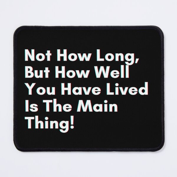 Item preview, Not how long, but how well you have lived is the main thing designed and sold by PostiveText.
