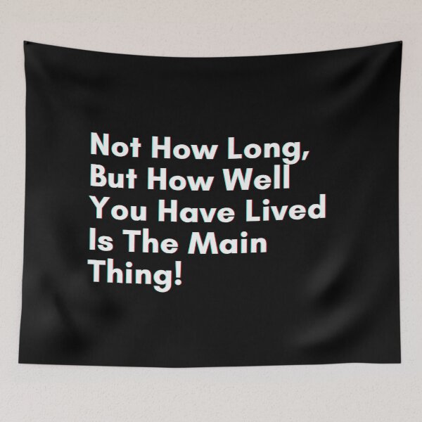 Item preview, Not how long, but how well you have lived is the main thing designed and sold by PostiveText.