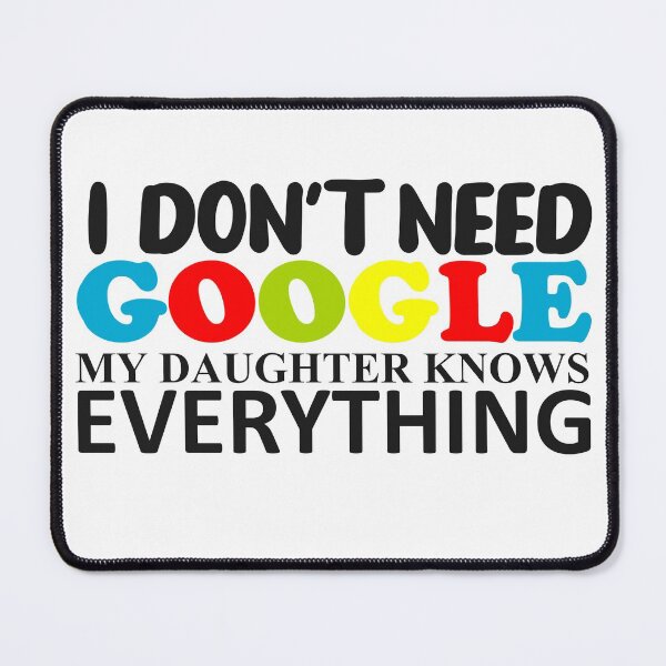 Item preview, I DON'T NEED GOOGLE MY DAUGHTER KNOWS EVERYTHING -3 designed and sold by sama-stylish.