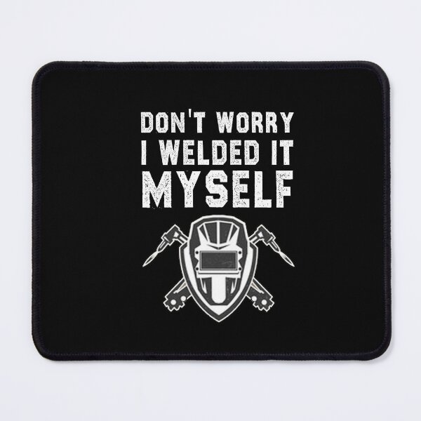 Item preview, funny welding sarcastic offended saying don't worry i welded it myself gift Birthday Meme boyfriend girlfriend designed and sold by joygift369.