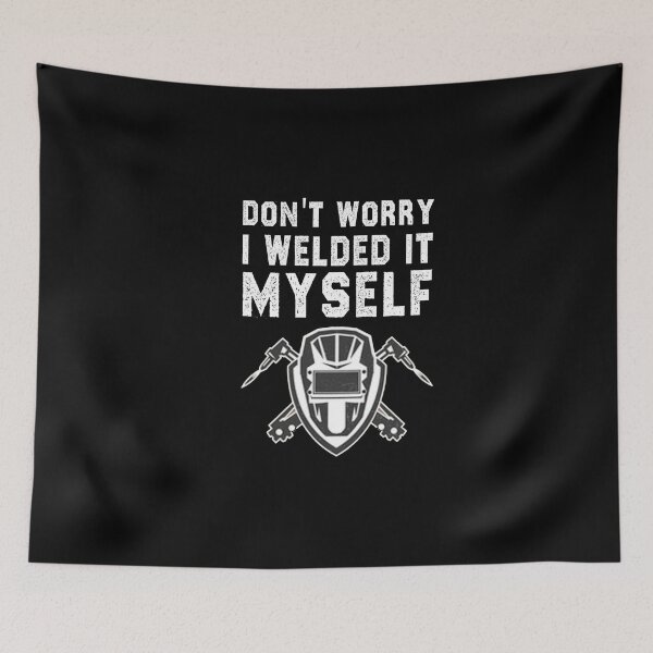 Item preview, funny welding sarcastic offended saying don't worry i welded it myself gift Birthday Meme boyfriend girlfriend designed and sold by joygift369.