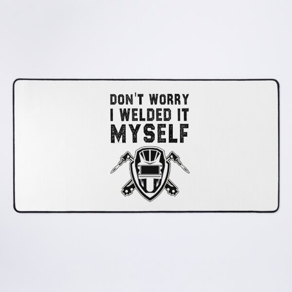 Item preview, funny welding sarcastic offended saying don't worry i welded it myself gift Birthday Meme boyfriend girlfriend designed and sold by joygift369.