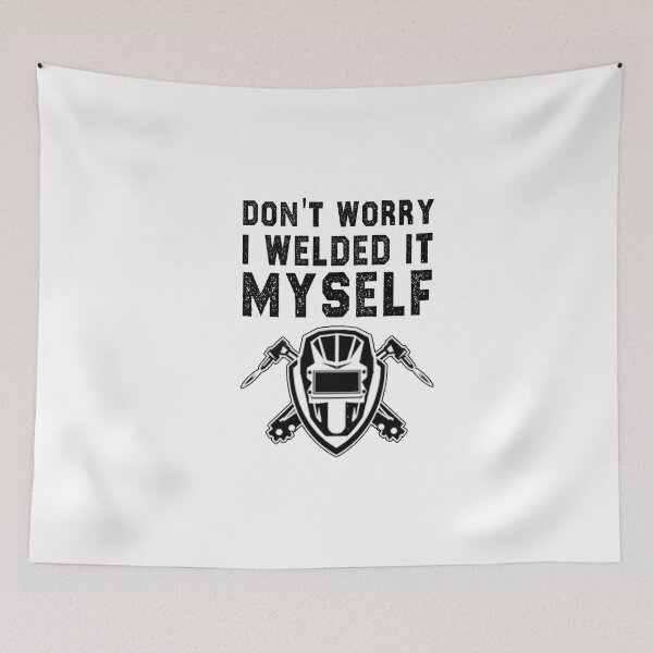 Item preview, funny welding sarcastic offended saying don't worry i welded it myself gift Birthday Meme boyfriend girlfriend designed and sold by joygift369.