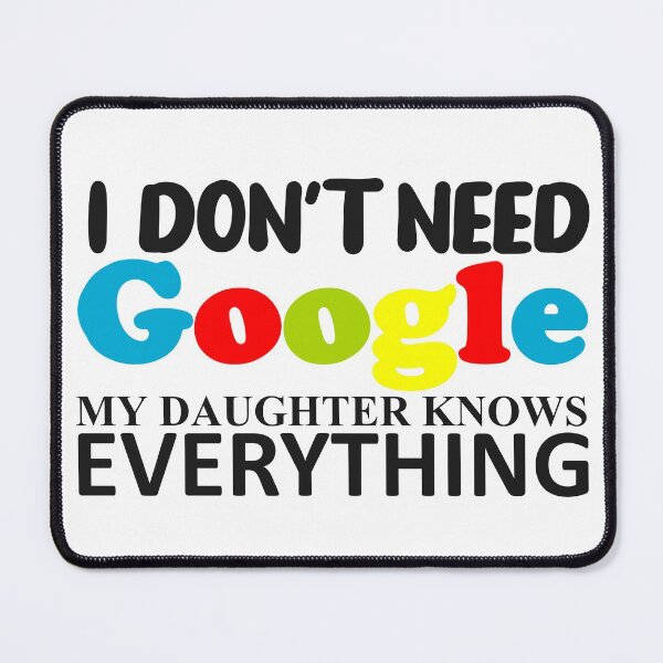 Item preview, I DON'T NEED GOOGLE MY DAUGHTER KNOWS EVERYTHING -4 designed and sold by sama-stylish.