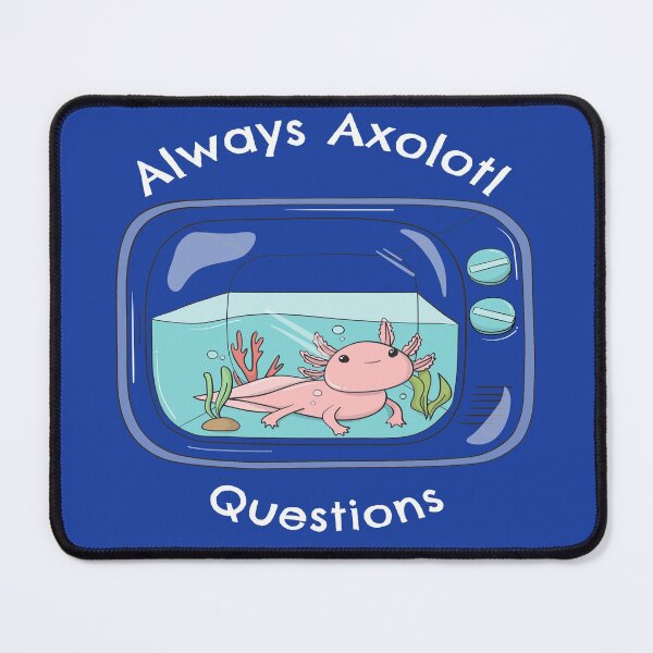 Item preview, Always Axolotl Questions Fun Pun - Always Ask A Lot Of Questions designed and sold by LMcDs.