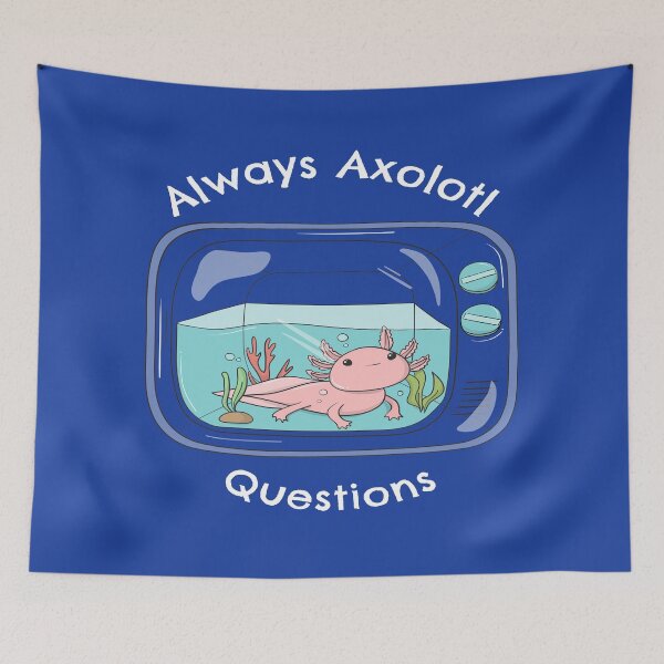 Item preview, Always Axolotl Questions Fun Pun - Always Ask A Lot Of Questions designed and sold by LMcDs.
