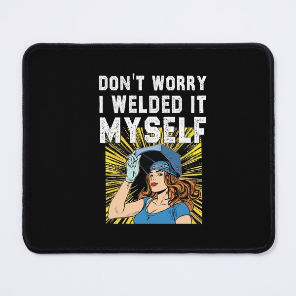 Item preview, funny welding girl sarcastic offended saying don't worry i welded it myself gift Birthday Meme boyfriend girlfriend designed and sold by joygift369.