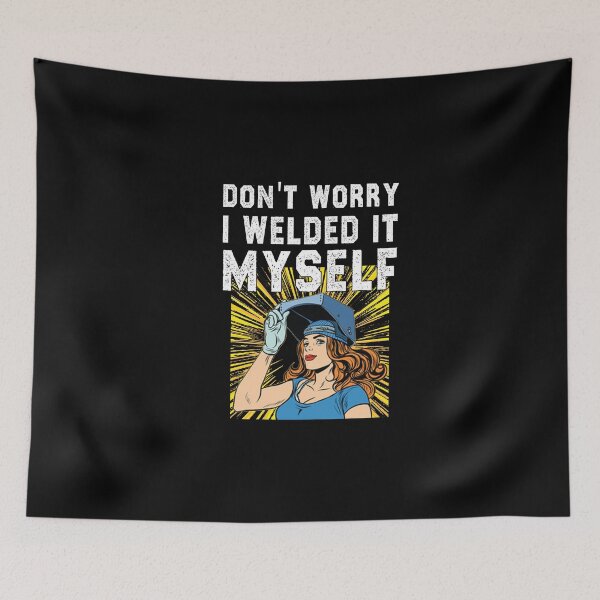 Item preview, funny welding girl sarcastic offended saying don't worry i welded it myself gift Birthday Meme boyfriend girlfriend designed and sold by joygift369.