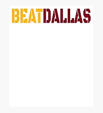 Beat Dallas A Washington DC / Maryland and Virginia Saying Photographic Print