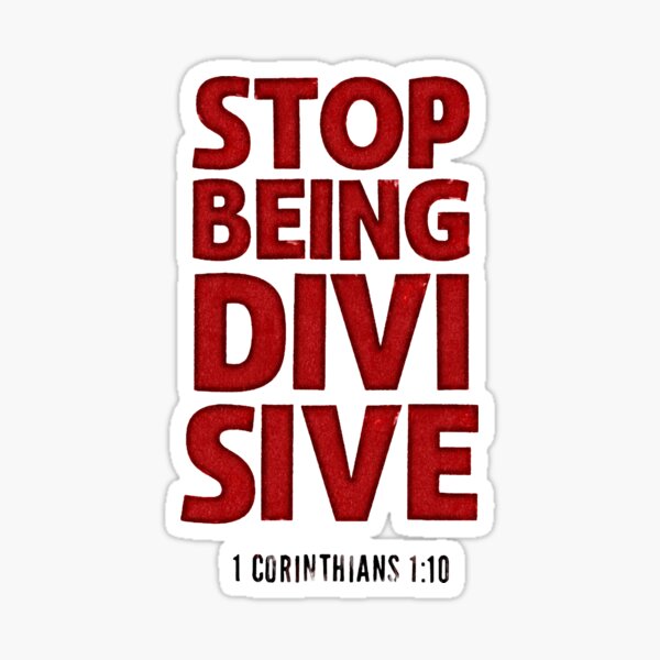 Stop being divisive - 1 Corinthians 1:10 Sticker
