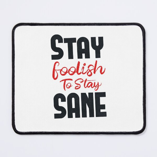 Item preview, Stay foolish to stay Sane designed and sold by BarryStore10.