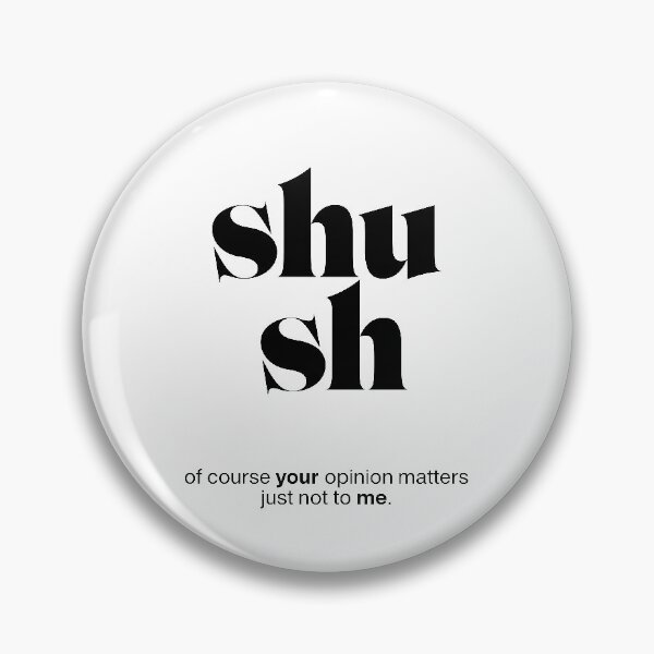 Item preview, shush statement print: of course your opinion matters - just not to me. designed and sold by TrueType.