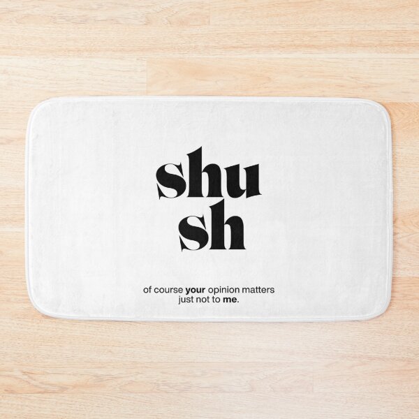 Item preview, shush statement print: of course your opinion matters - just not to me. designed and sold by TrueType.