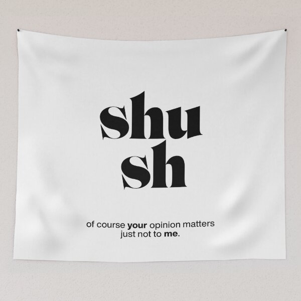 Item preview, shush statement print: of course your opinion matters - just not to me. designed and sold by TrueType.