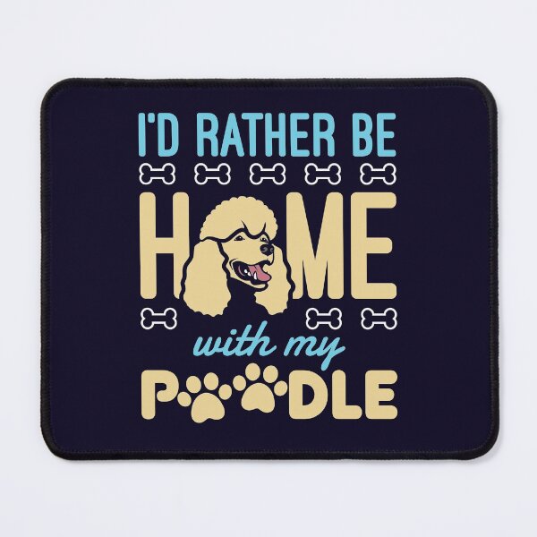 Item preview, Poodle Dog I'd Rather Be Home with My Poodle designed and sold by jaygo.