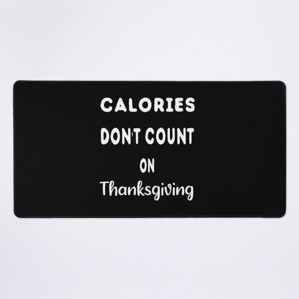 Item preview, Calories Don't Count On Thanksgiving,Thanksgiving Turkey Day designed and sold by JustBeeAwesome.