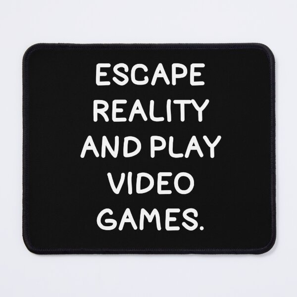 Item preview, Escape Reality And Play Video Games. designed and sold by Gamerss4Life.