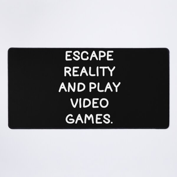 Item preview, Escape Reality And Play Video Games. designed and sold by Gamerss4Life.