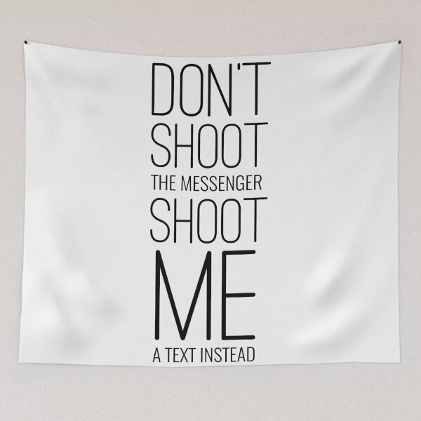 Item preview, Don't Shoot The Messenger Shoot Me A Text Instead designed and sold by PlacidHinds.