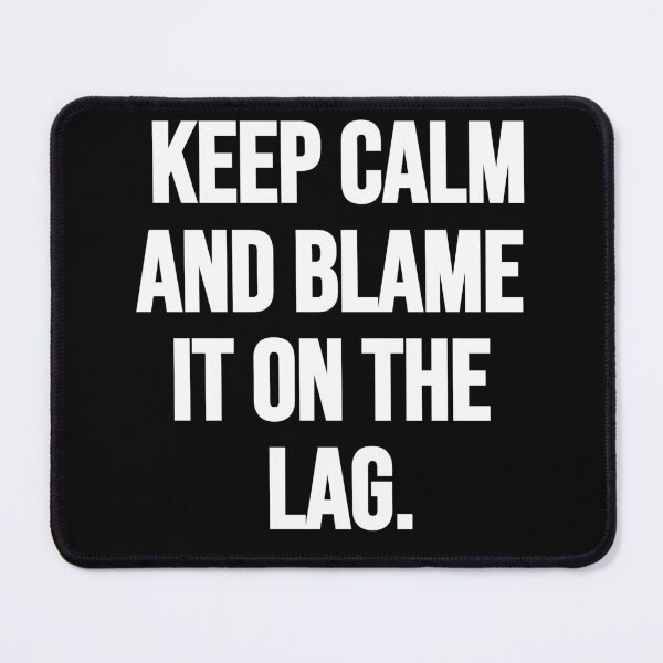 Item preview, Keep Calm And Blame It On The Lag. designed and sold by Gamerss4Life.