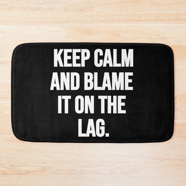 Item preview, Keep Calm And Blame It On The Lag. designed and sold by Gamerss4Life.