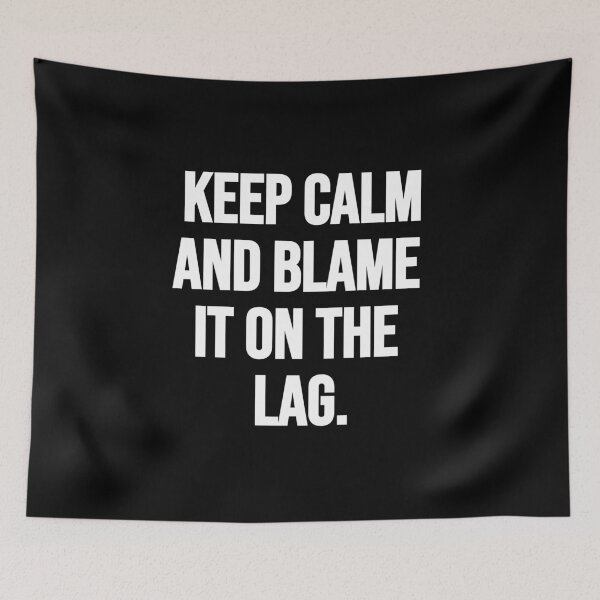 Item preview, Keep Calm And Blame It On The Lag. designed and sold by Gamerss4Life.