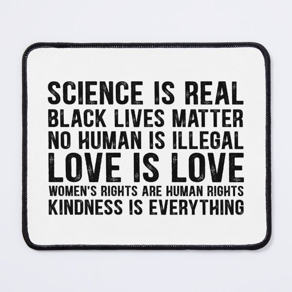 Item preview, Science is real! Black lives matter! No human is illegal! Love is love! Women's rights are human rights! Kindness is everything bright background Women Men designed and sold by Dolphin Graphic.