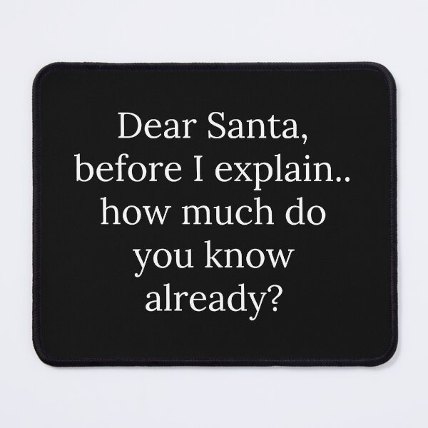 Item preview, Dear Santa, Before I Explain.. How Much Do You Know Already? Funny, Sarcastic Christmas Tee, Santa's Naughty List T-shirts, Sweatshirts, and Many More.. designed and sold by WholesumArt.