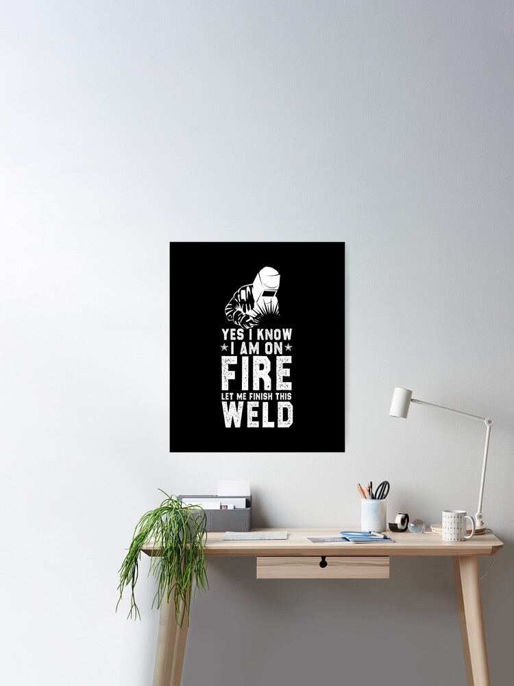 Welder I Am On Fire Vertical Poster - Welder Positive Gifts