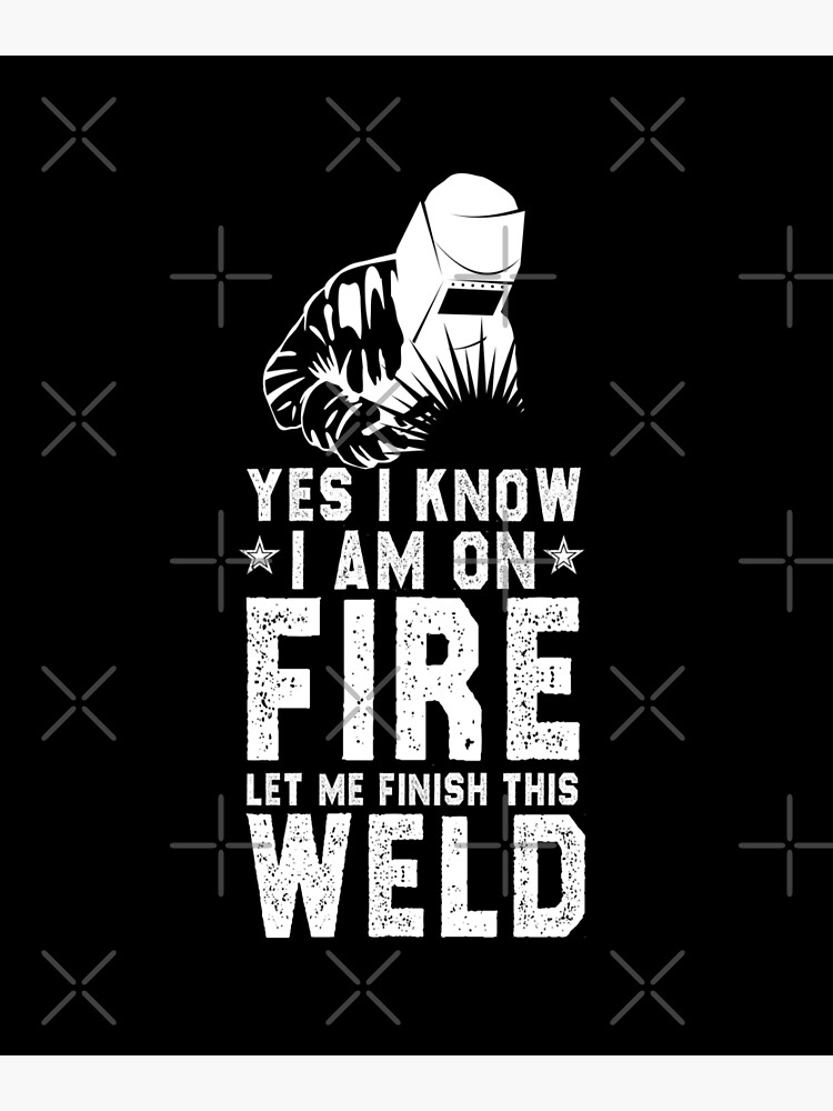 Welder I Am On Fire Vertical Poster - Welder Positive Gifts