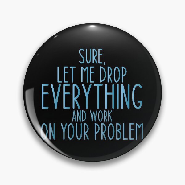 Item preview, Sure, Let Me Drop Everything and Work On Your Problem ,Funny Sarcastic Shirts, Funny Quotes Shirt, Funny Graphic Tees designed and sold by Aymanclothings.